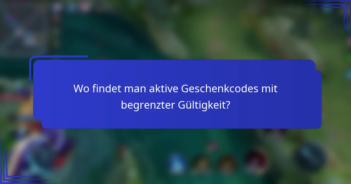 Wo findet man aktive Geschenkcodes mit begrenzter Gültigkeit?